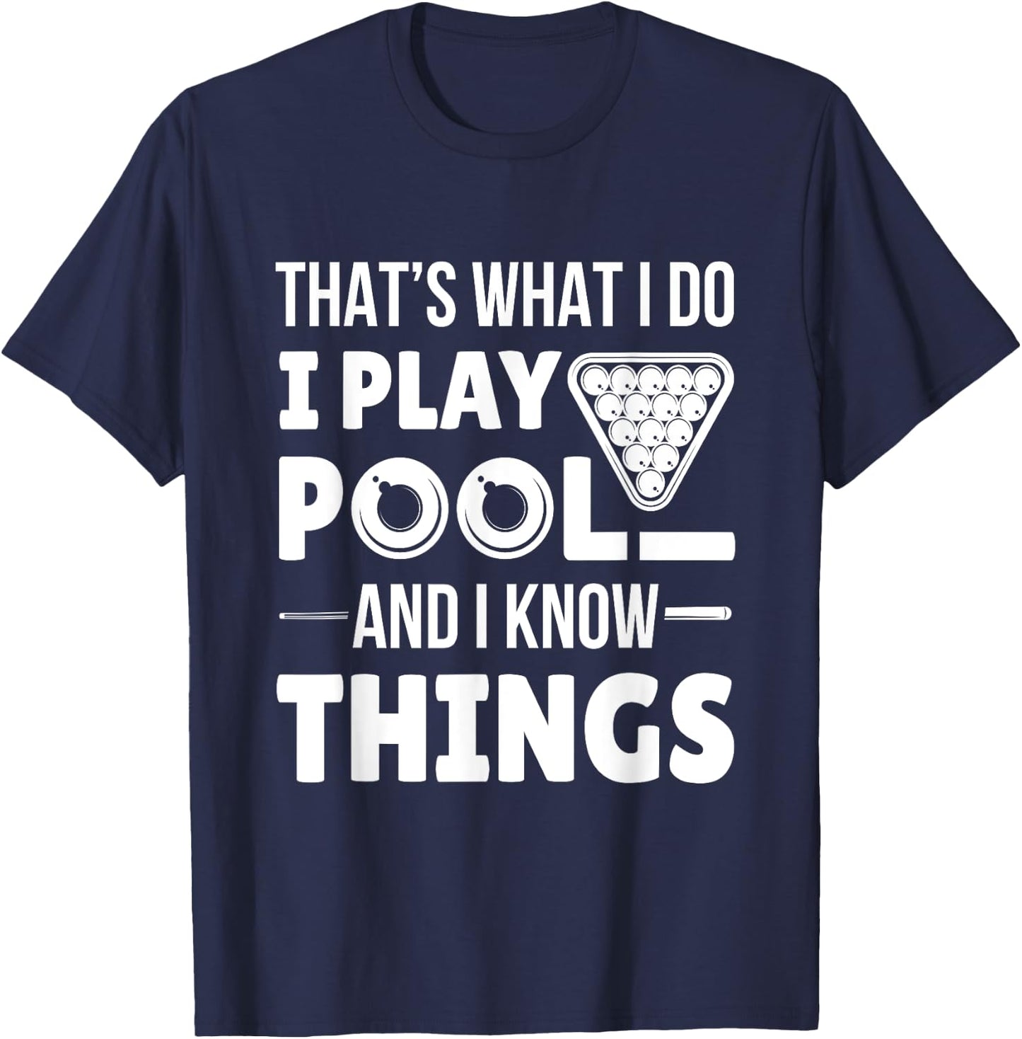 I Play Pool And I Know Things Funny Billiard Players Stick T-Shirt - T-Shirt | Navy