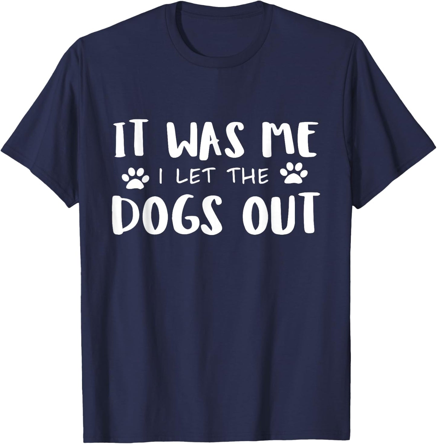 It Was Me I Let The Dogs Out T-Shirt - T-Shirt | Navy