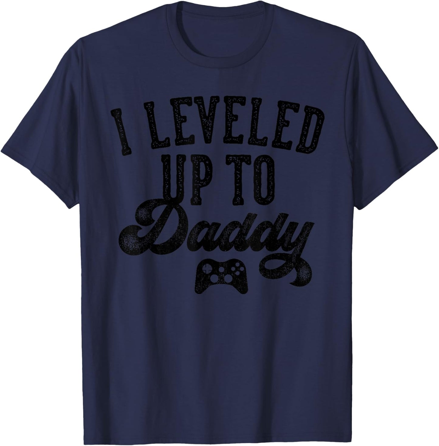 I Leveled Up To Daddy Gifts Father To Be New Dad T-Shirt - T-Shirt | Navy