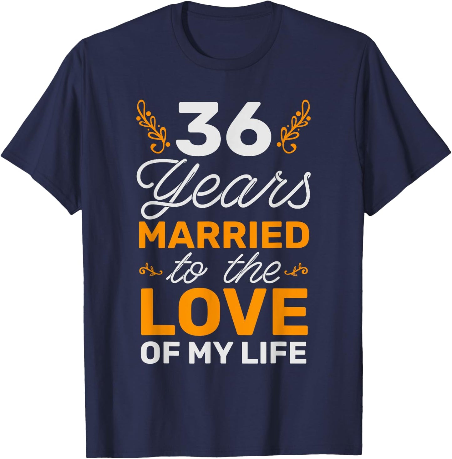 36 Years Married To The Love Of My Life Soulmate T-Shirt - T-Shirt | Navy