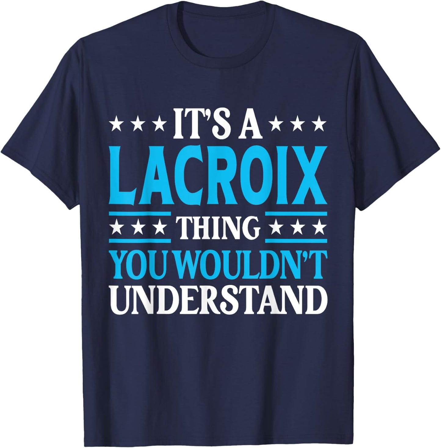 It's A Lacroix Thing Surname Funny Family Last Name Lacroix T-Shirt - T-Shirt | Navy