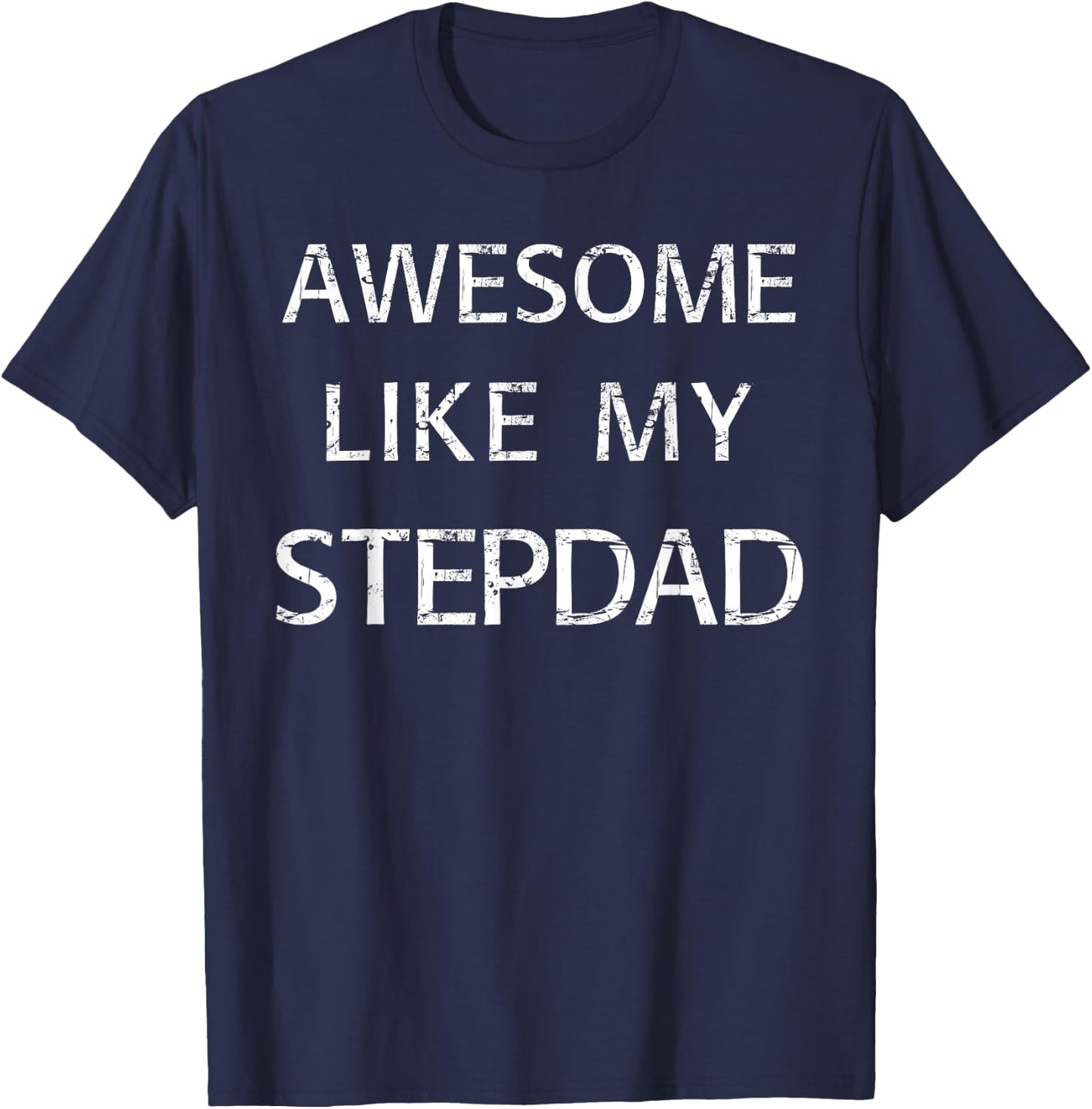 Awesome Like My Step Dad T-Shirt - T-Shirt | Navy