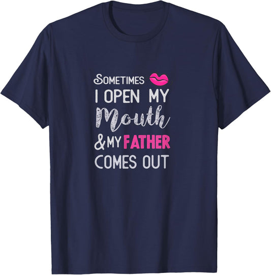 Sometimes I open my mouth and my father comes out T-Shirt - T-Shirt | Navy