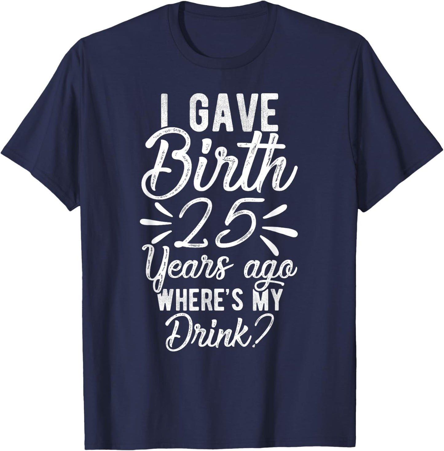 25th Birthday Mom of 25 Year Old Son Daughter Birthday T-Shirt - T-Shirt | Navy