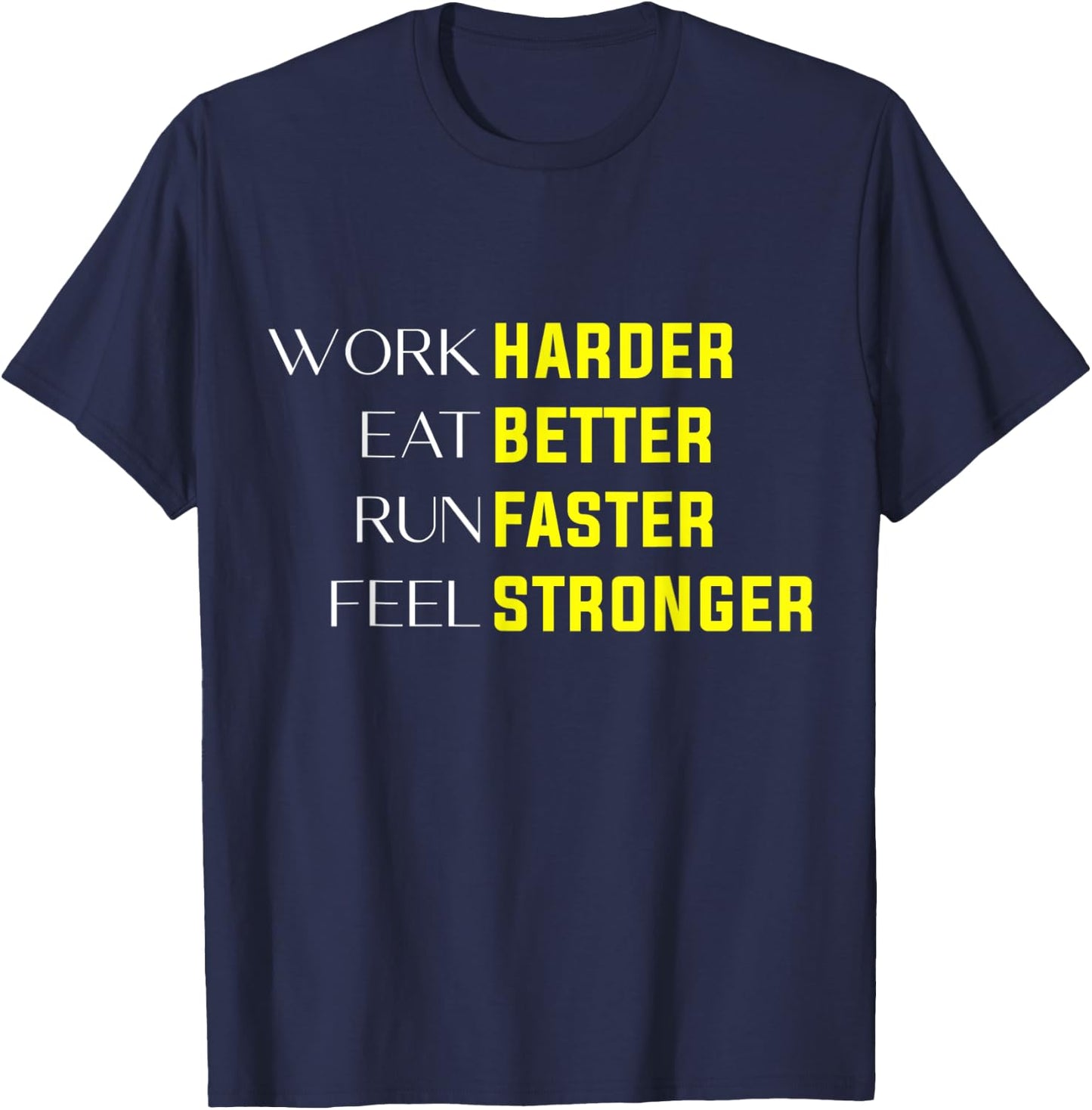 Work Harder Eat Better Run Faster Feel Stronger motivation T-Shirt - T-Shirt | Navy