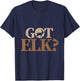 Hunter funny Quote got elk T-Shirt - T-Shirt | Navy