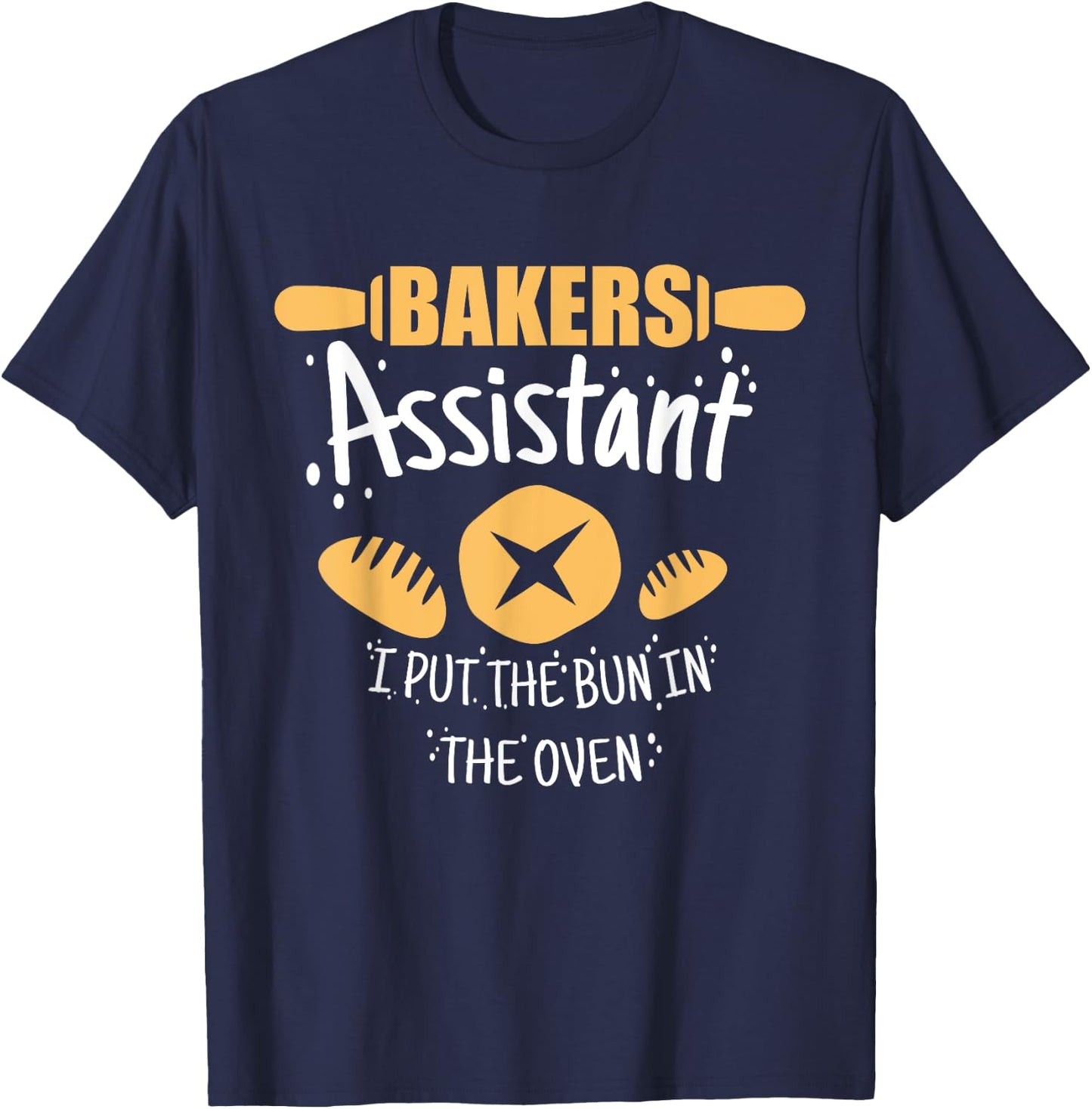 Funny Bakery Baking Gift Ideas Bakers Assistant I Put the Bun In The Oven Adult Casual Black Cotton 90% Polyester 10% Short Sleeve Collarless Classic Fit S T-Shirt - T-Shirt | Navy
