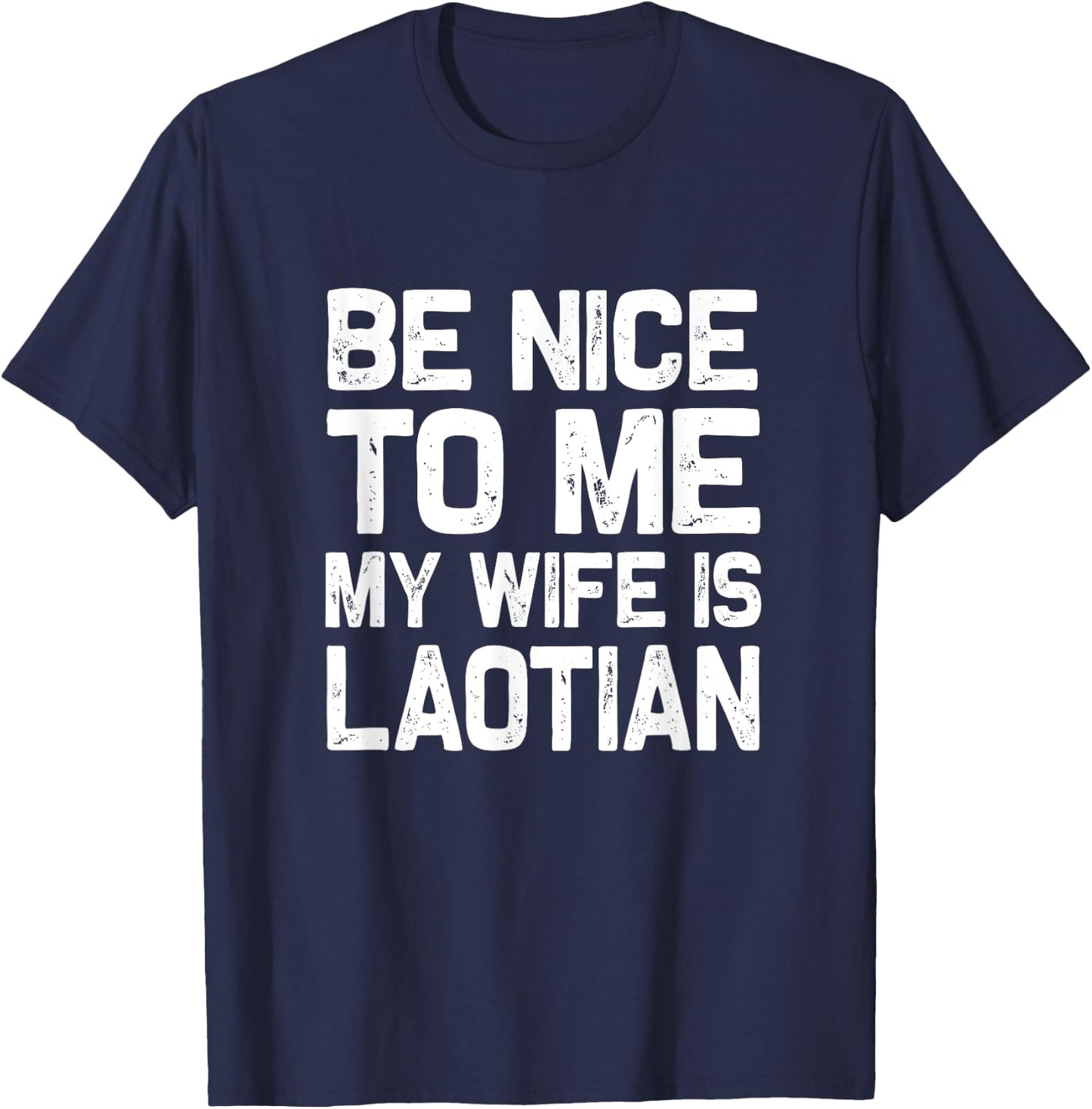 Be nice to me my wife is Laotian | Funny Laos Lao Sabaidee T-Shirt - T-Shirt | Navy
