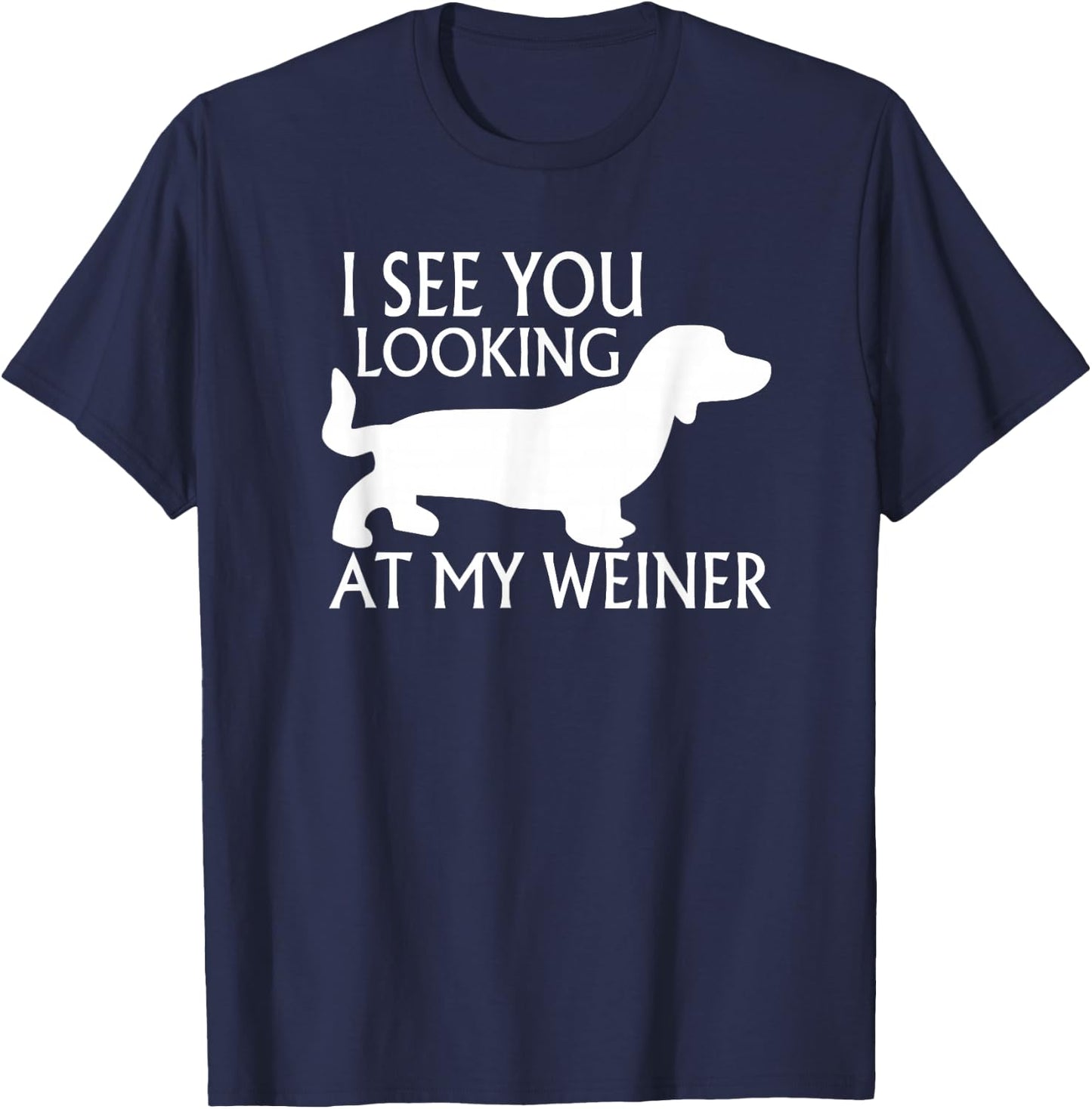can see you looking at my weiner funny dog breed gift Women T-Shirt - T-Shirt | Navy