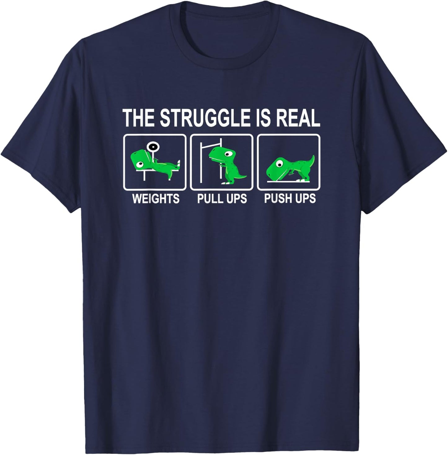 Dinosaur Gym Dino Workout Fun Strongman The Struggle Is Real T-Shirt - T-Shirt | Navy