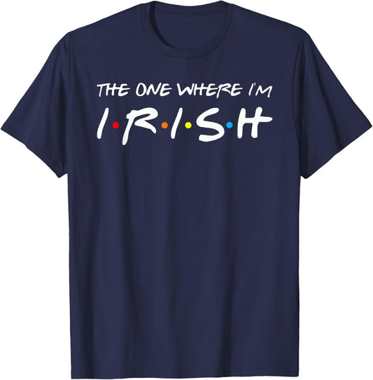 The One Where I'm Irish T-Shirt - T-Shirt | Navy