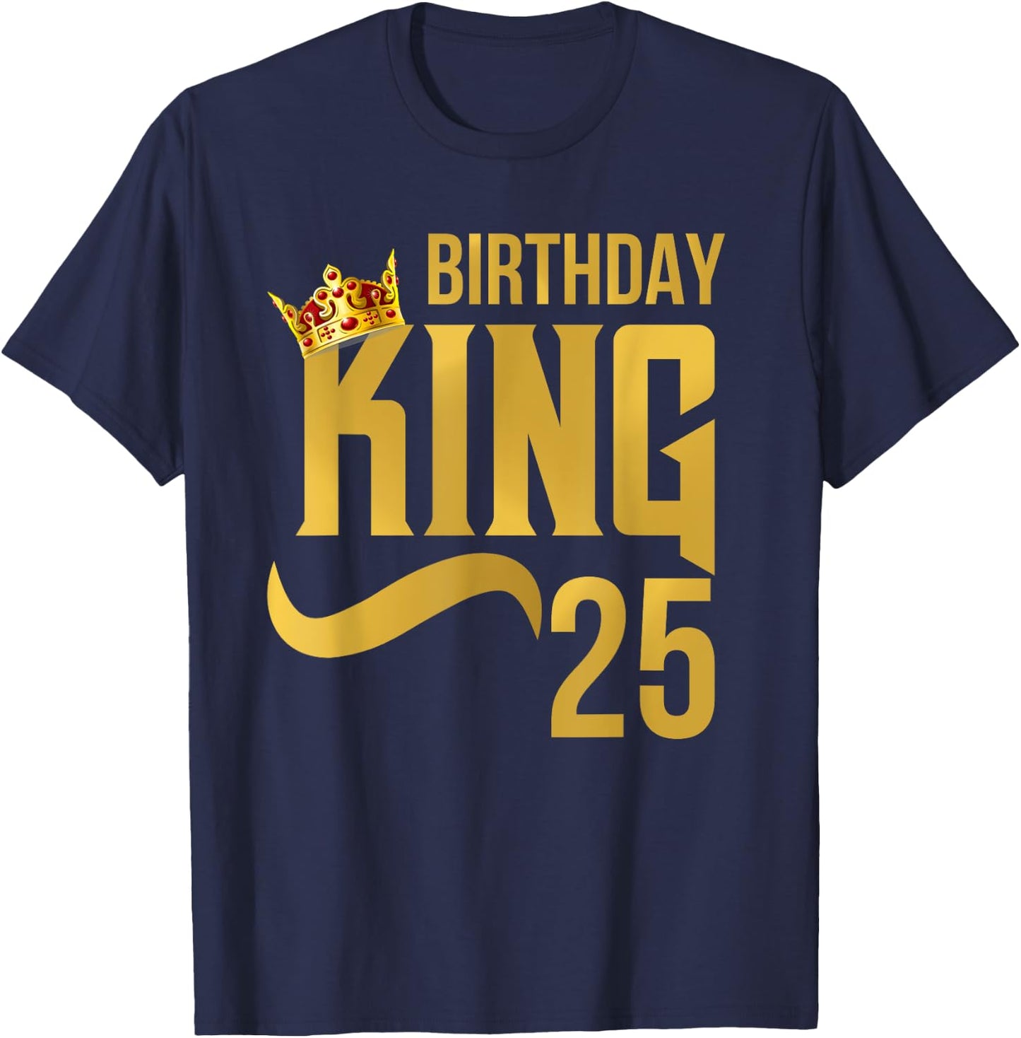 King Birthday 25th Crown Party Gift T-Shirt - T-Shirt | Navy