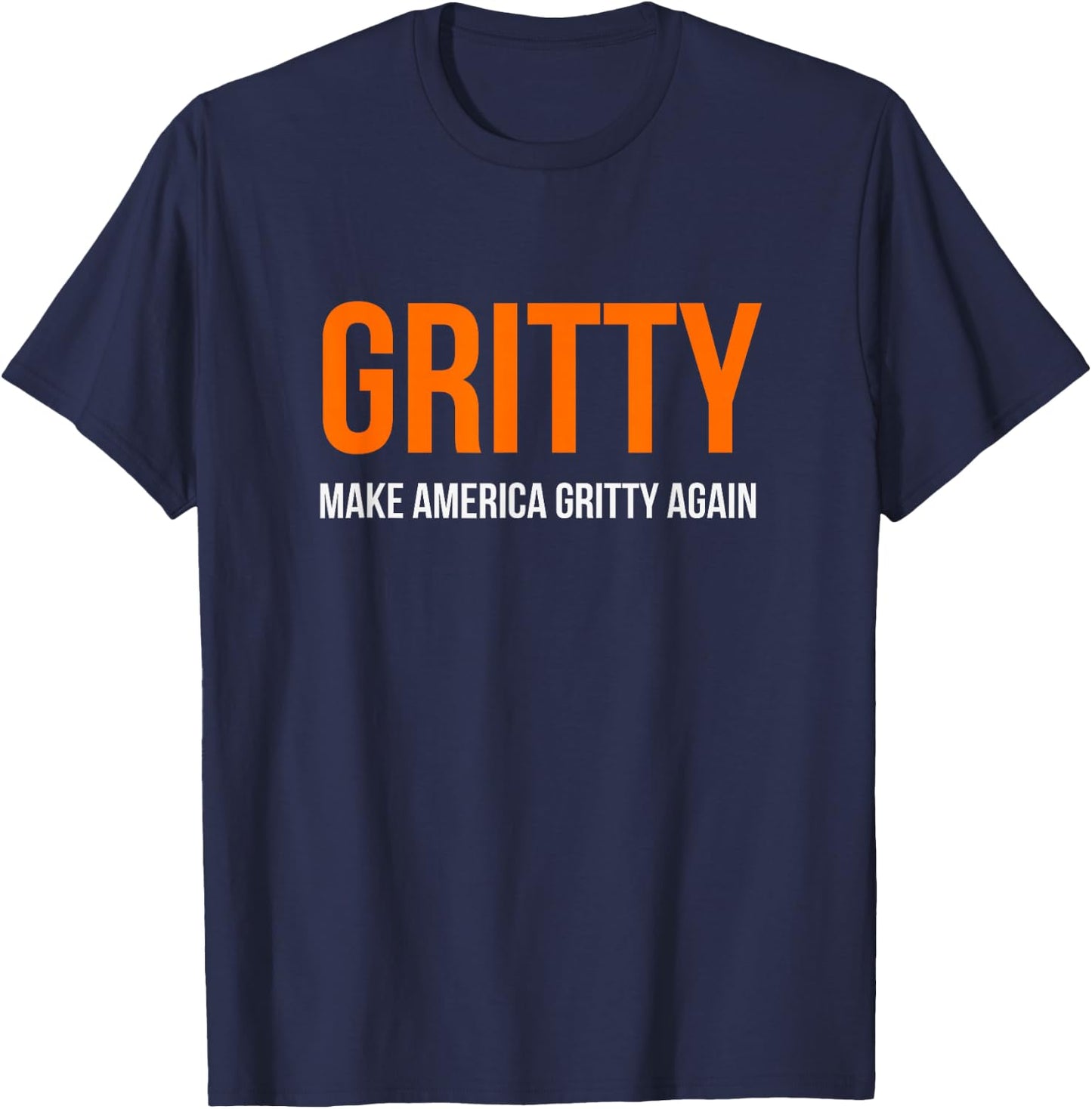 MAKE AMERICA GRITTY AGAIN Motivational Inspirational Funny T-Shirt - T-Shirt | Navy