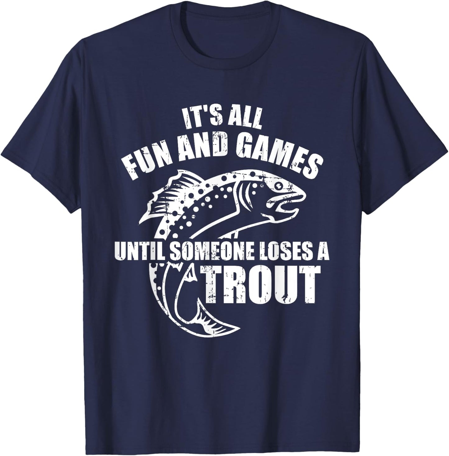 Trout Fishing It's all fun and games until someone loses T-Shirt - T-Shirt | Navy