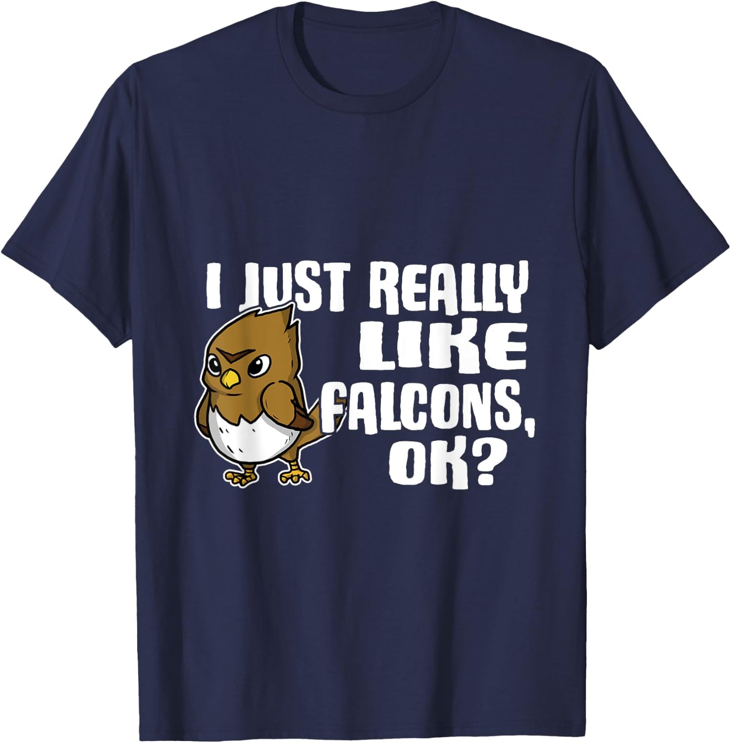 I Just Really Like Falcons Ok Funny Falcon Costume T-Shirt - T-Shirt | Navy
