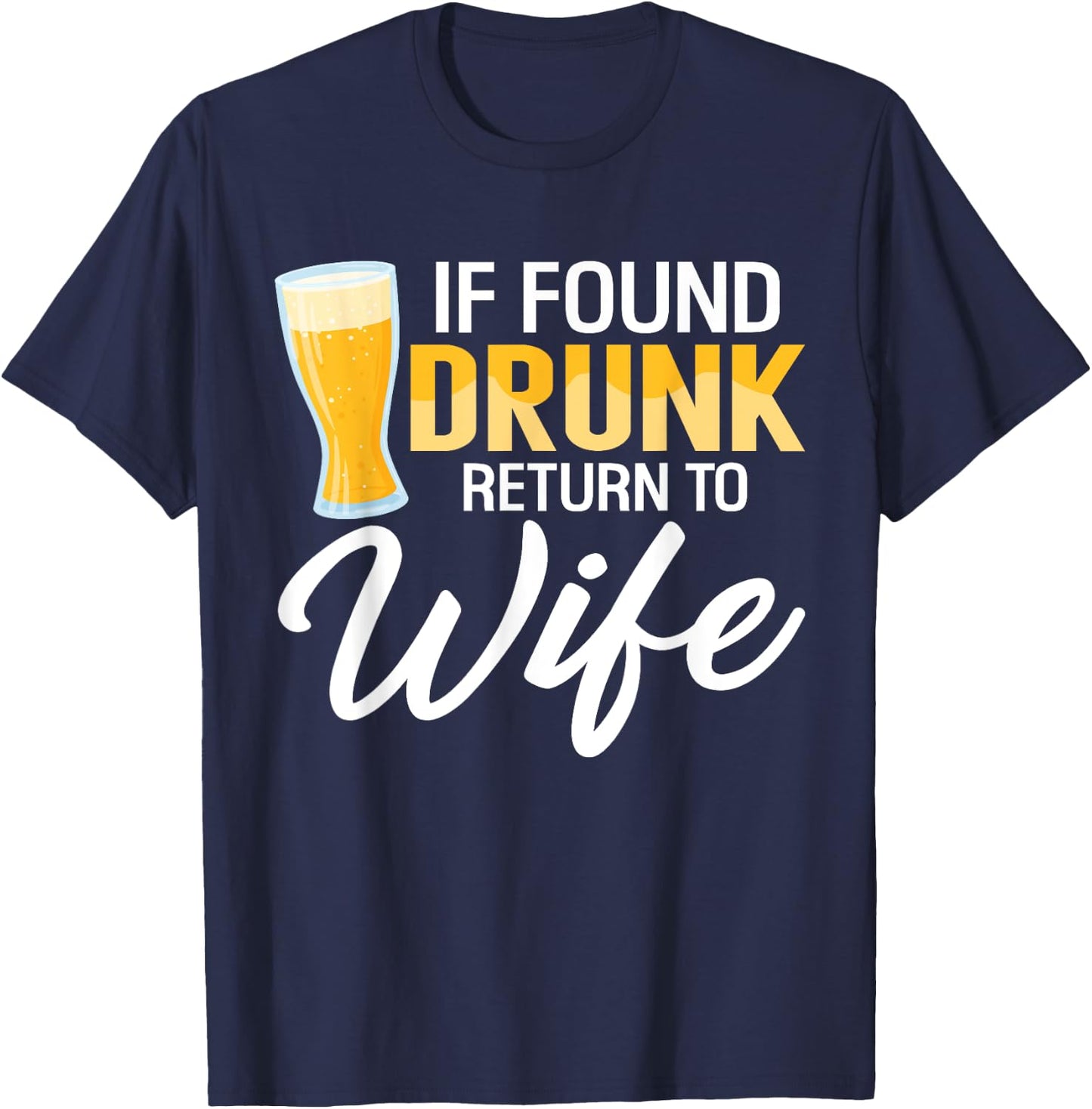 If Found Drunk Return to Wife Couples Funny Drinking Beer T-Shirt - T-Shirt | Navy