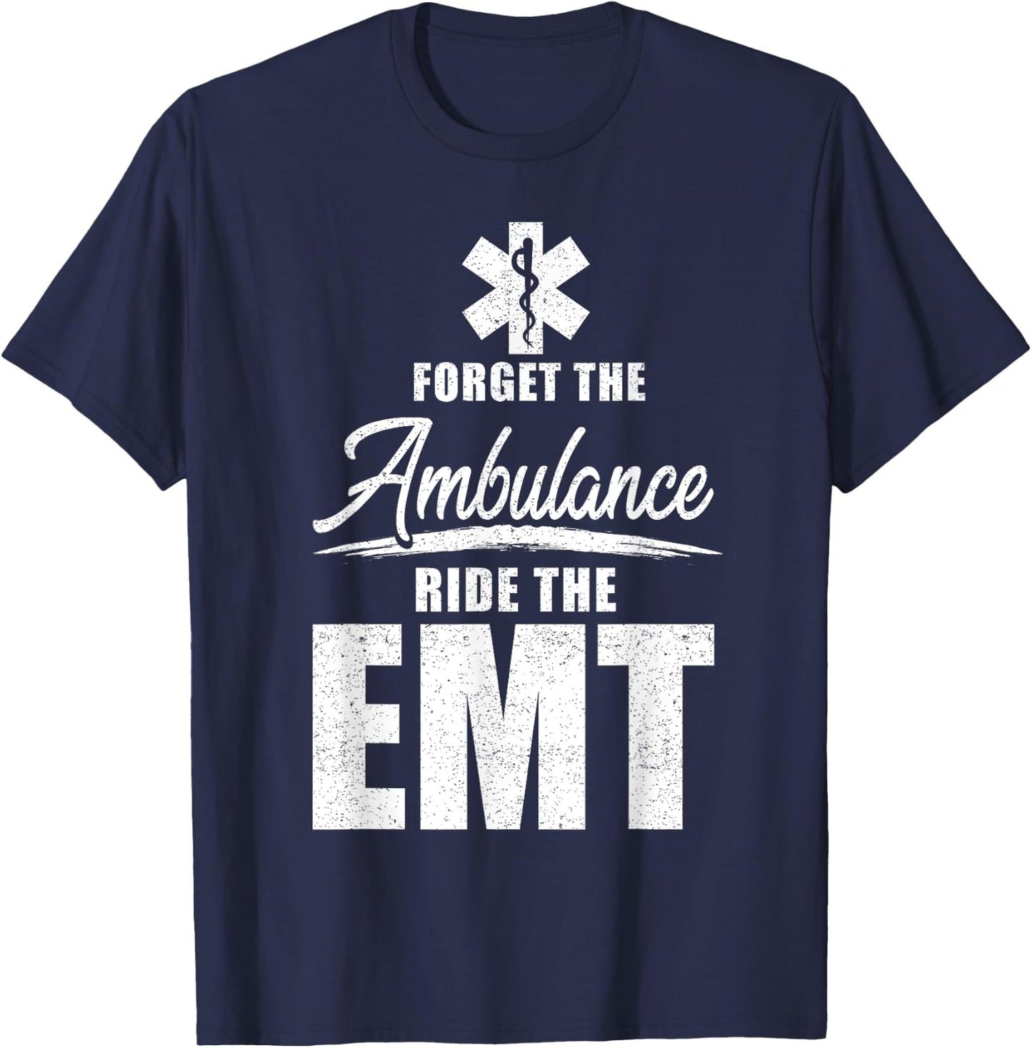 Forget the ambulance, ride the EMT - funny EMS AMR EMT T-Shirt - T-Shirt | Navy