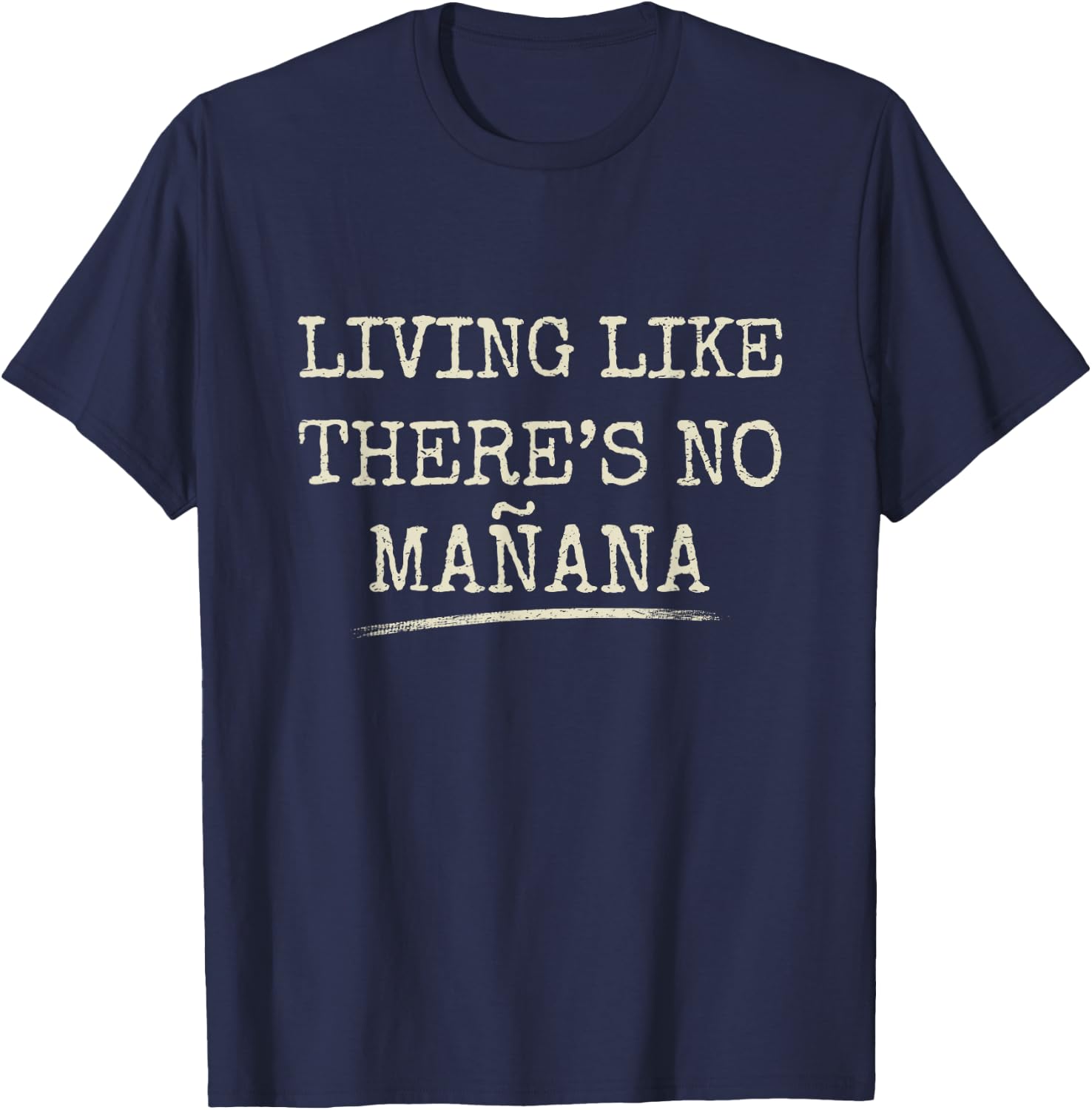 Living Like There's No Mañana Funny Party Gift T-Shirt - T-Shirt | Navy