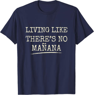 Living Like There's No Mañana Funny Party Gift T-Shirt - T-Shirt | Navy