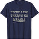 Living Like There's No Mañana Funny Party Gift T-Shirt - T-Shirt | Navy