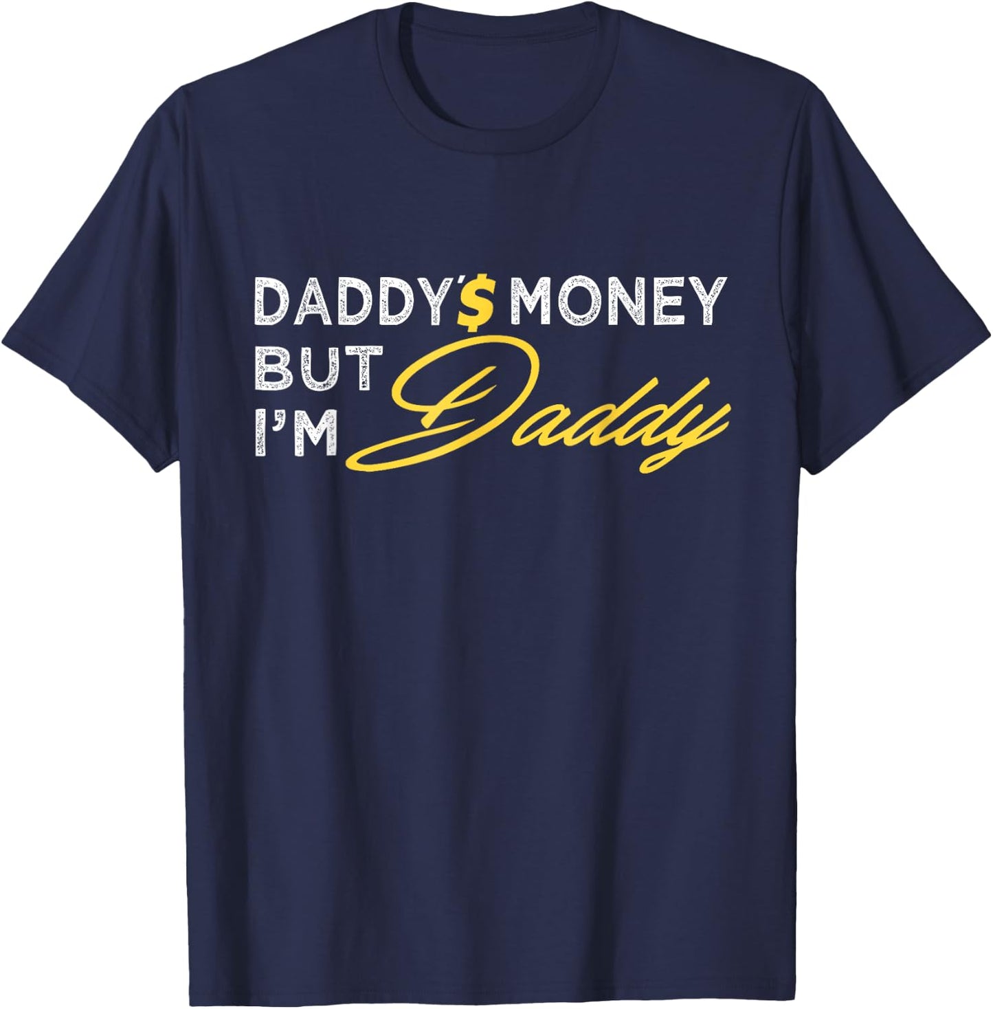 Daddy’$ Money But I’m Daddy Apparel Funny T-Shirt - T-Shirt | Navy