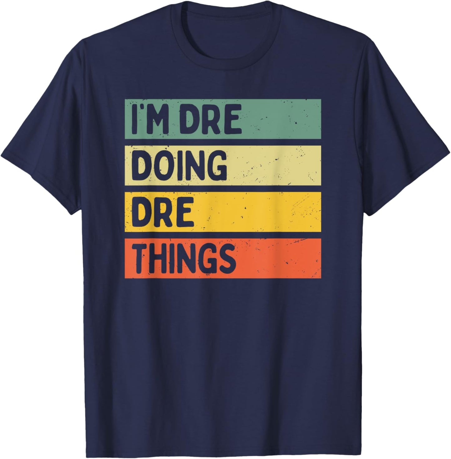 I'm Dre Doing Dre Things Funny Personalized Quote T-Shirt - T-Shirt | Navy