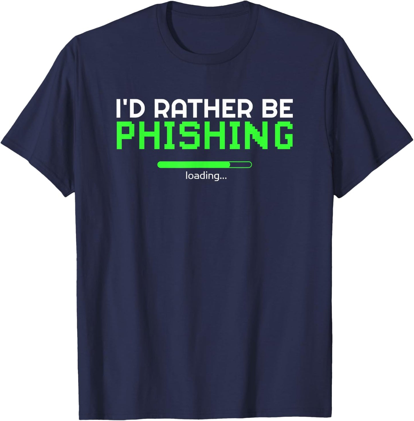 I'd Rather Be Phishing Cool Cyber Security Hacker Programmer T-Shirt - T-Shirt | Navy