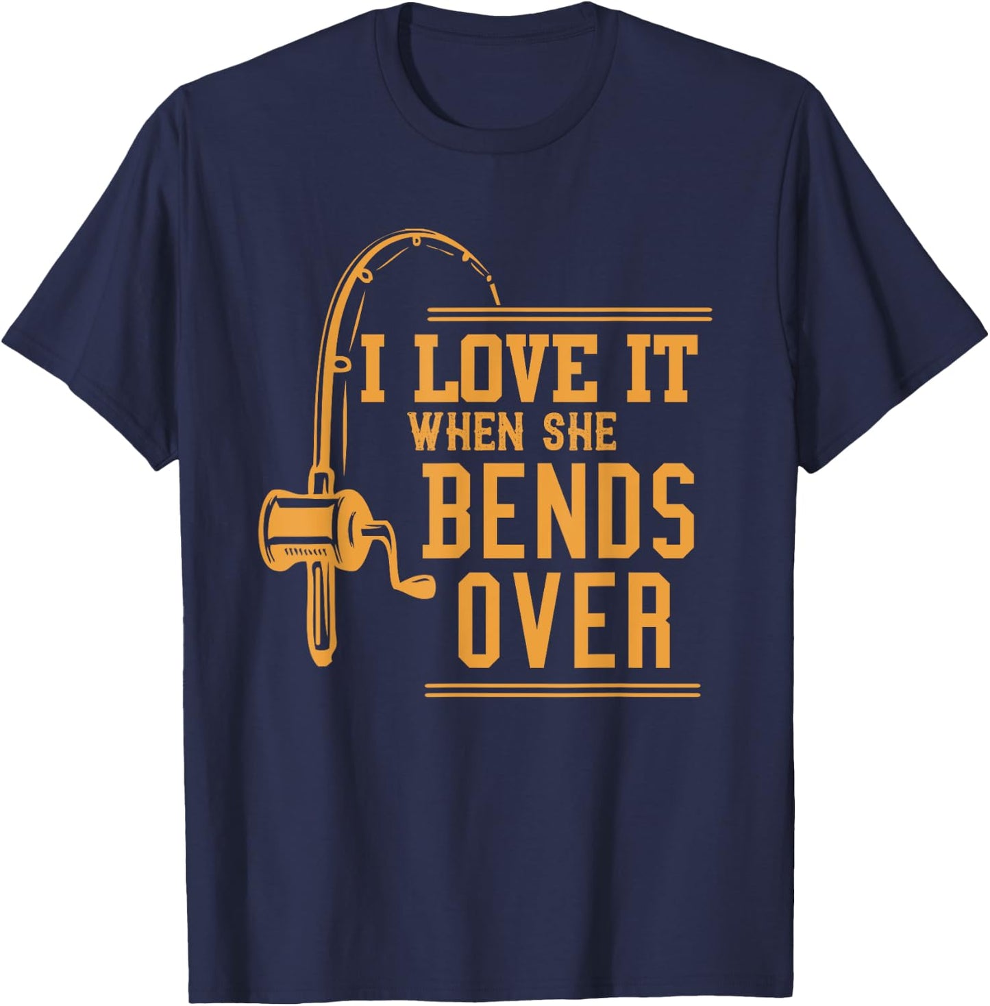 I Love It When She Bends Over Novelty Fishing Gift T-Shirt - T-Shirt | Navy