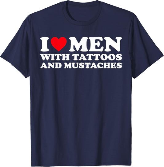 I Love Men With Tattoos and Mustaches T-Shirt - T-Shirt | Navy