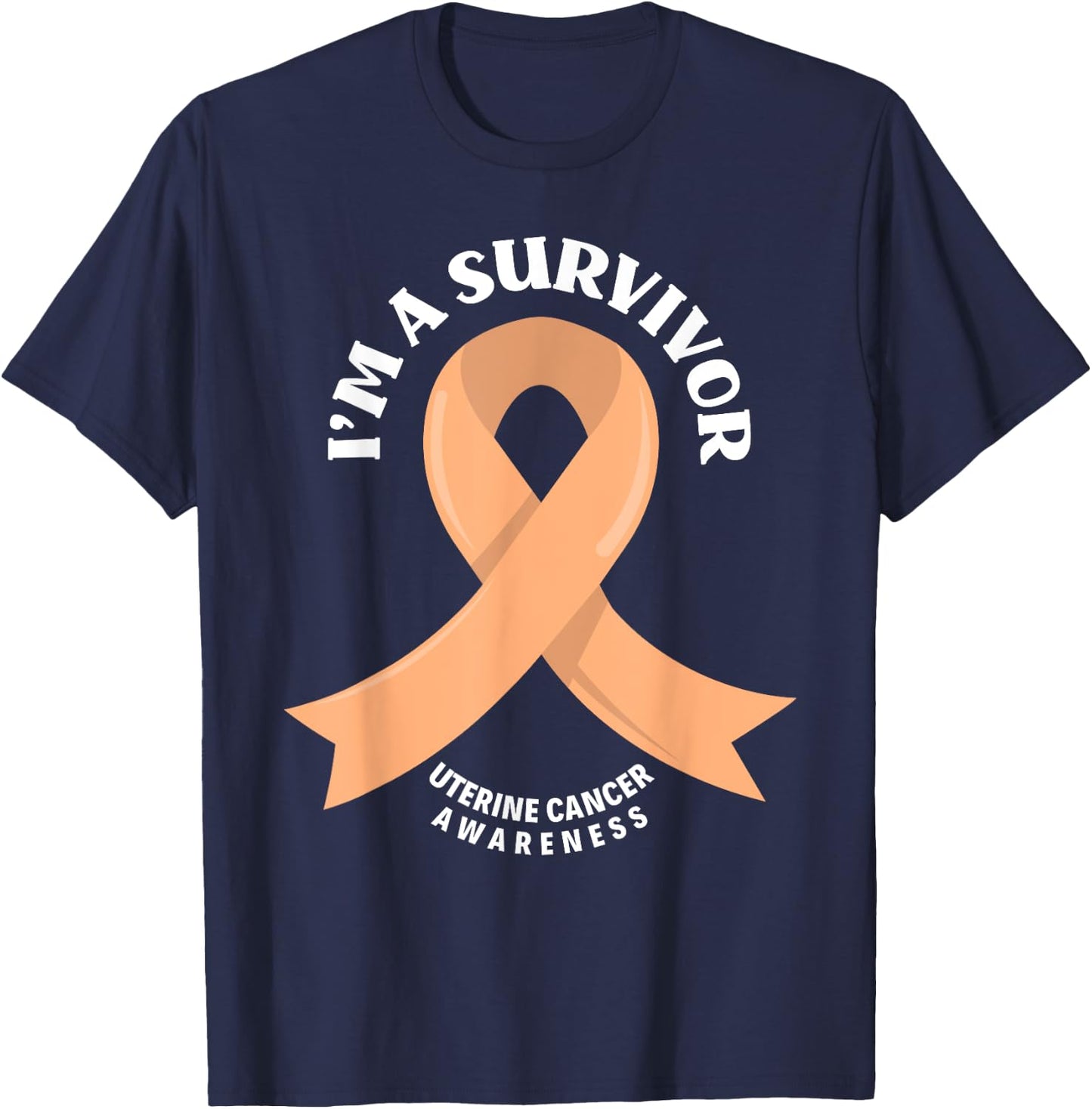 Uterine Cancer Survivors I'm A Survivor Uterine Cancer T-Shirt - T-Shirt | Navy