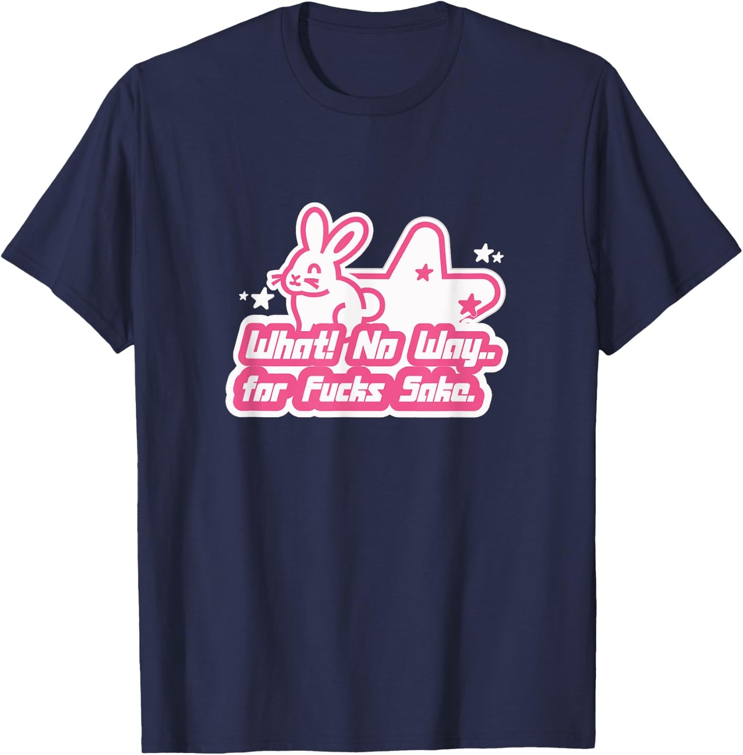 What No Way For Fucks Sake T-Shirt - T-Shirt | Navy