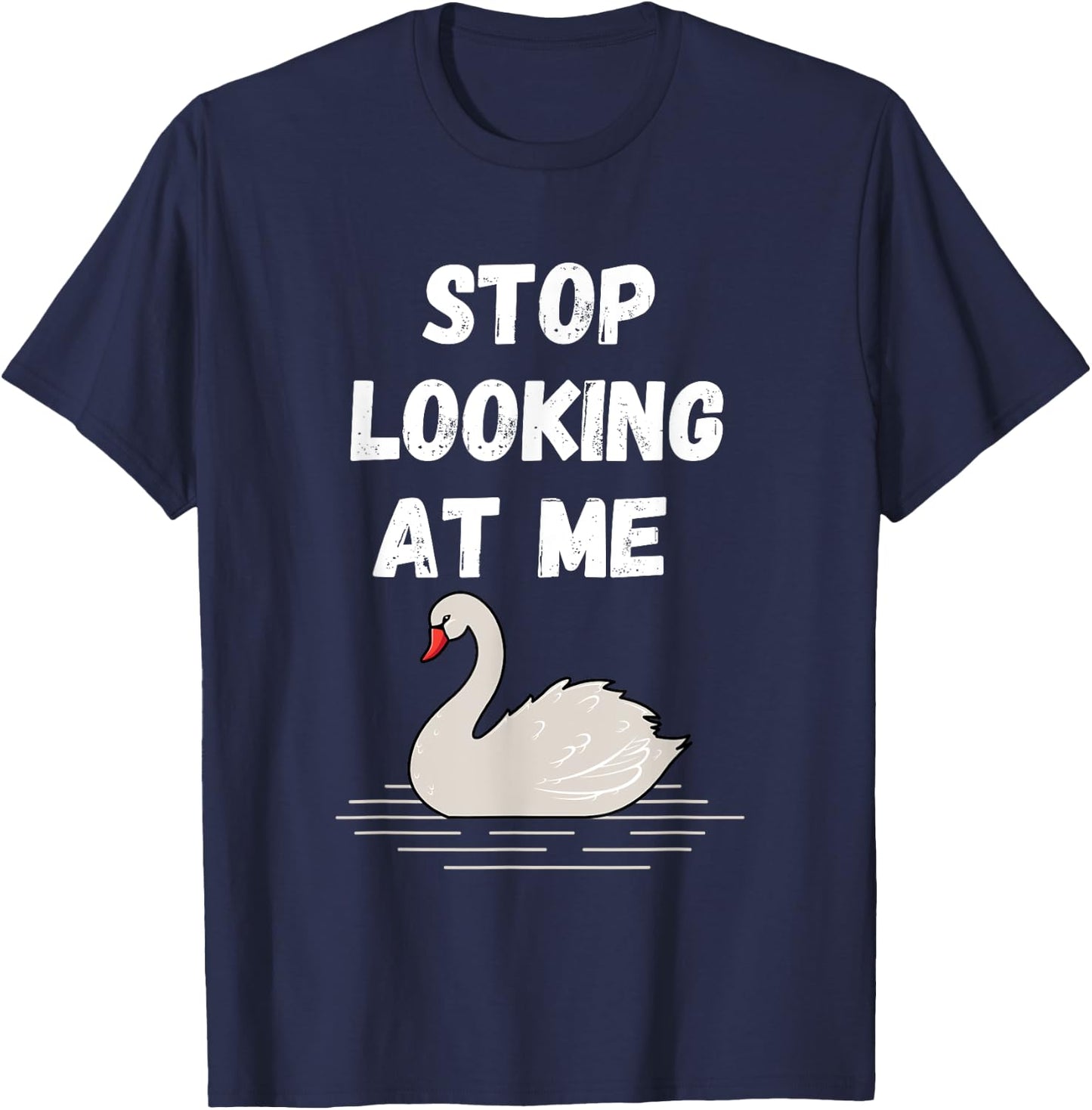 Stop looking at me swan design and Swan quote T-Shirt - T-Shirt | Navy