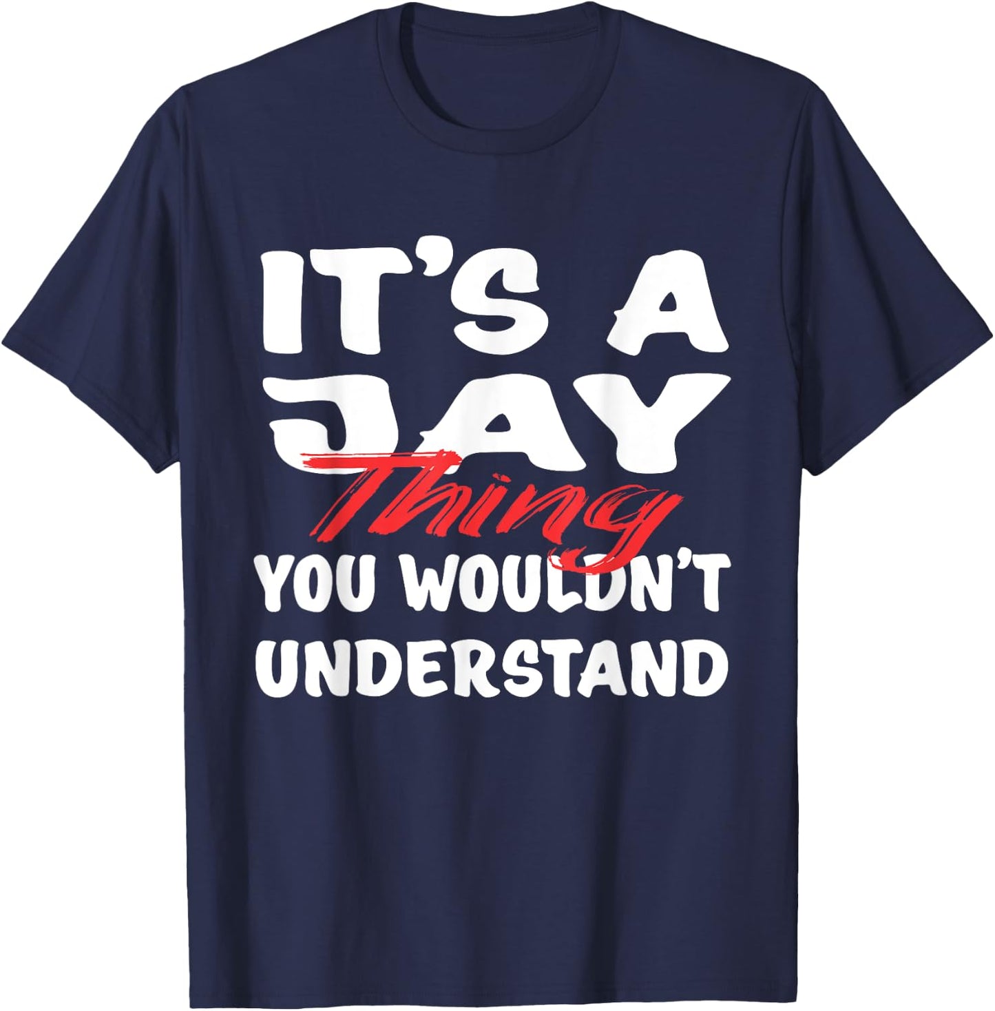 It's A Jay Thing You Wouldn't Understand Funny Jay Gift T-Shirt - T-Shirt | Navy