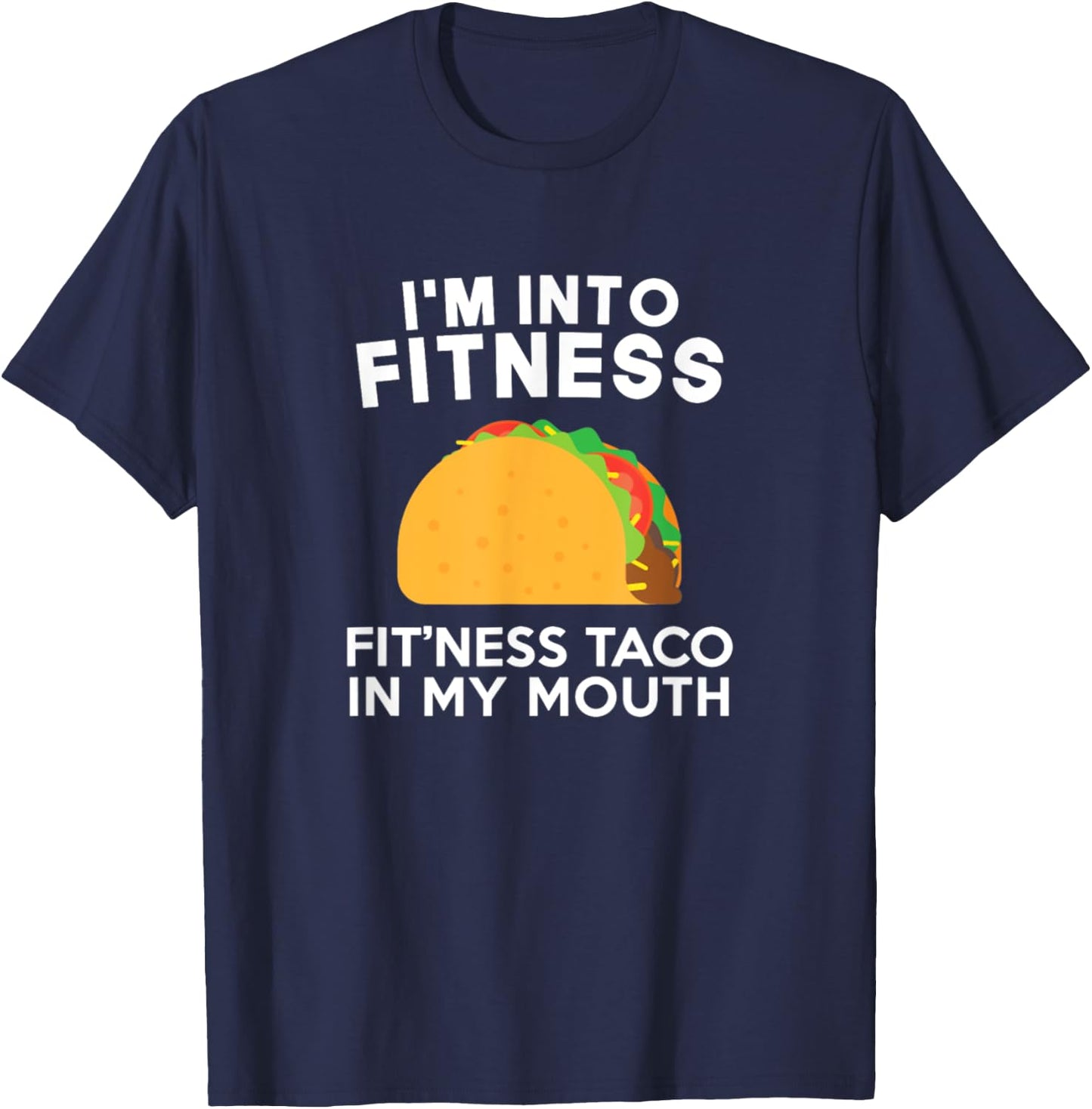 I'm Into Fitness Fitting This Taco In My Mouth T-Shirt - T-Shirt | Navy