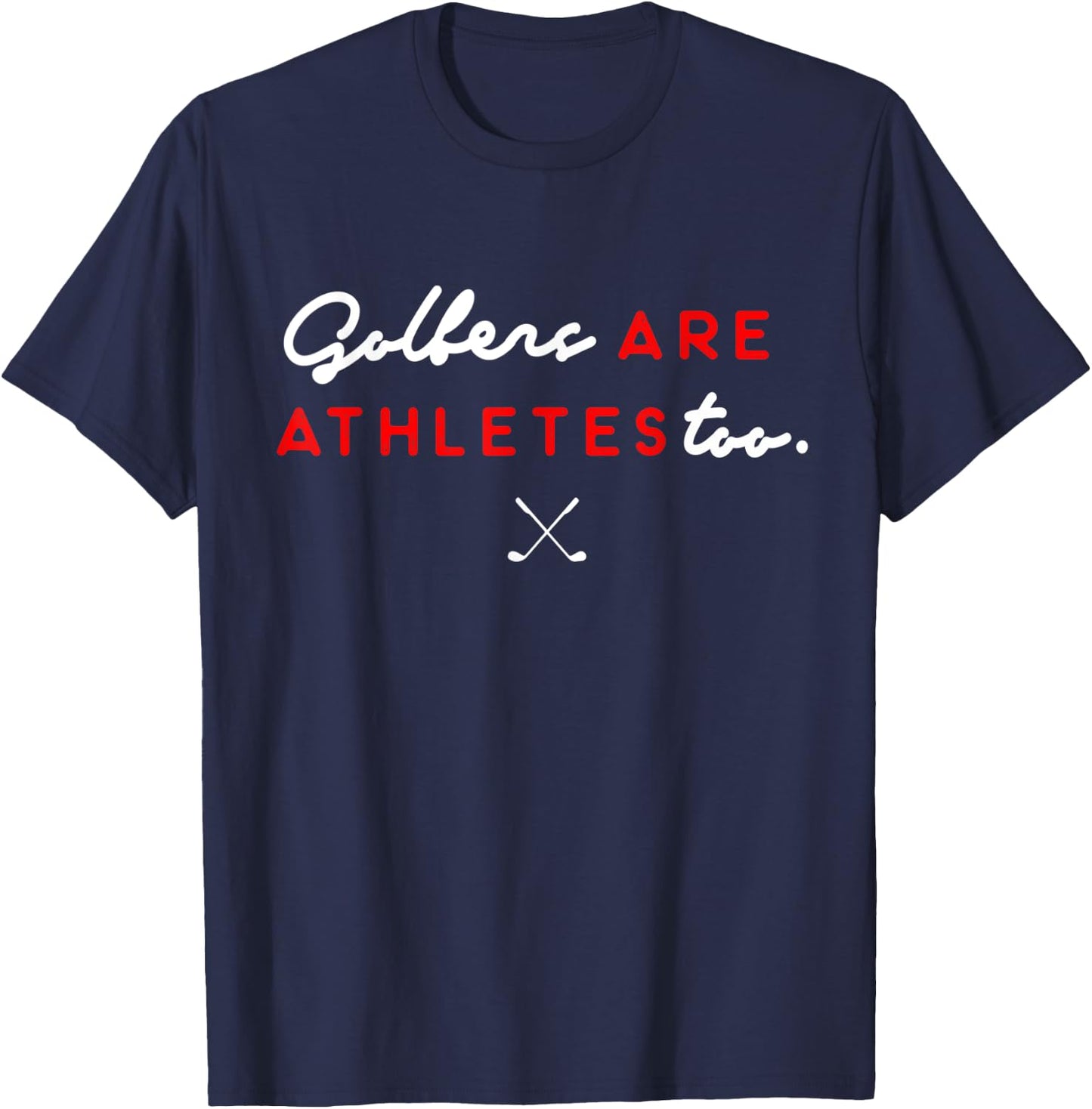Golfers Are Athletes Too T-Shirt - T-Shirt | Navy