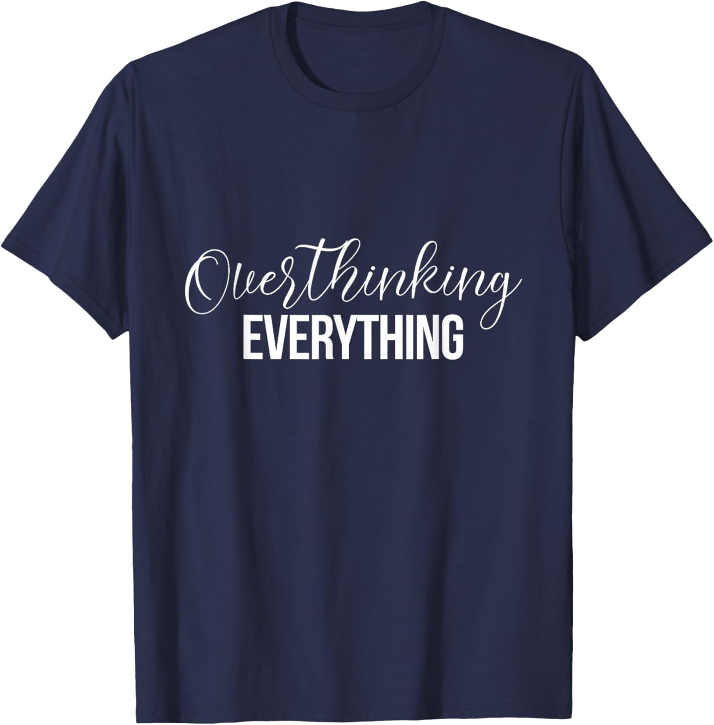 Overthinking Funny Shirts Overthinking Everything T-Shirt - T-Shirt | Navy