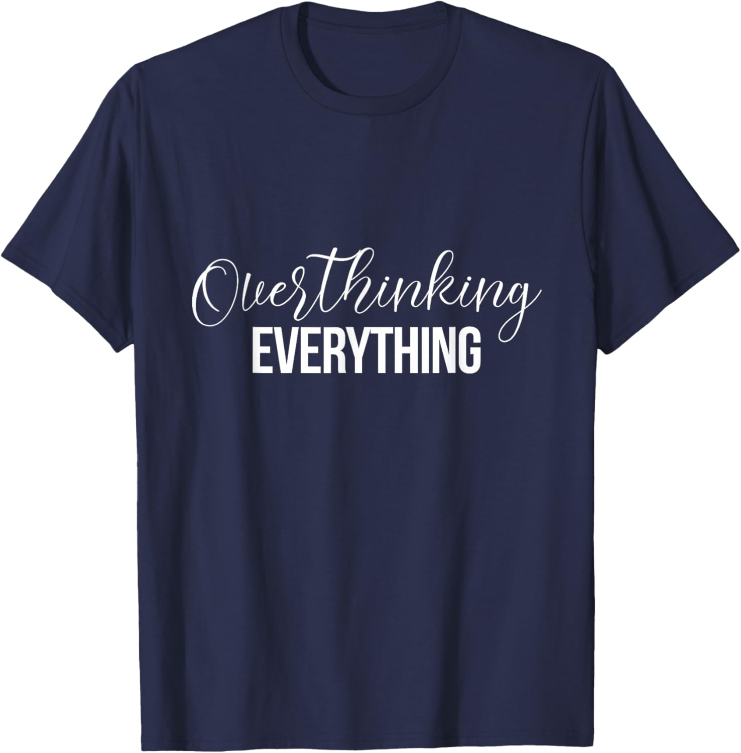 Overthinking Funny Shirts Overthinking Everything T-Shirt - T-Shirt | Navy