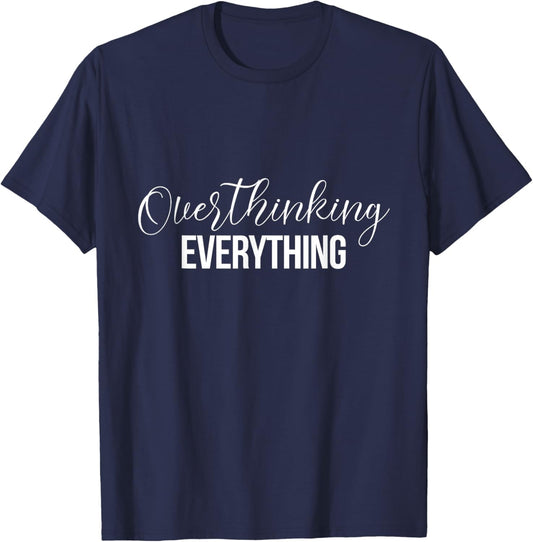 Overthinking Funny Shirts Overthinking Everything T-Shirt - T-Shirt | Navy
