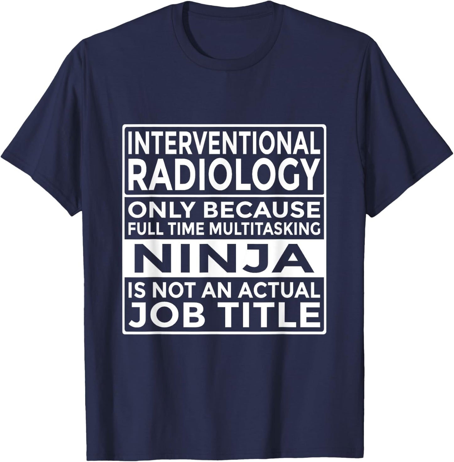 Interventional Radiology Full Time Multitasking Ninja Funny T-Shirt - T-Shirt | Navy
