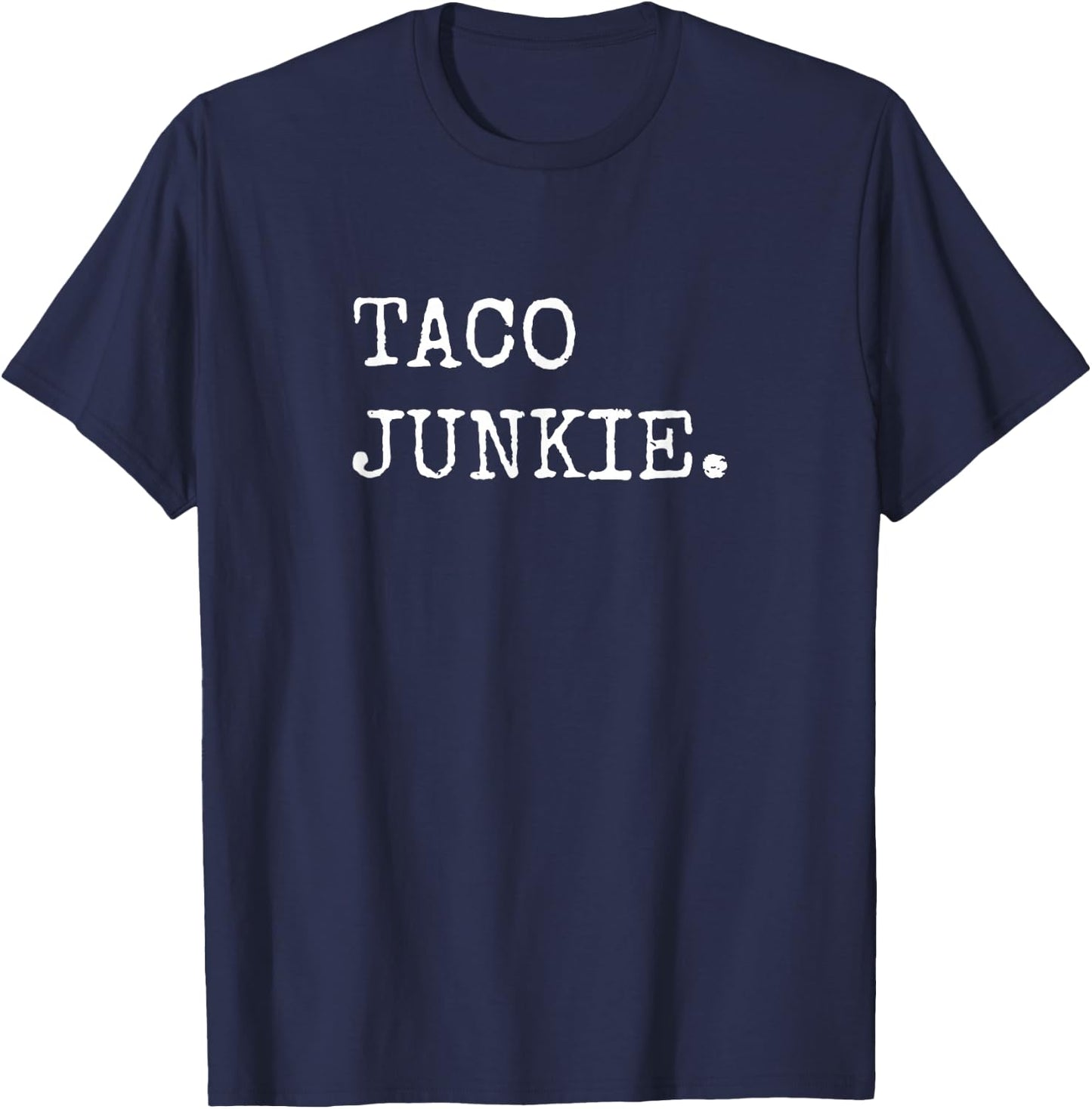Taco Junkie, Taco Lover Shirts Men Women Taco Tuesday , Small T-Shirt - T-Shirt | Navy