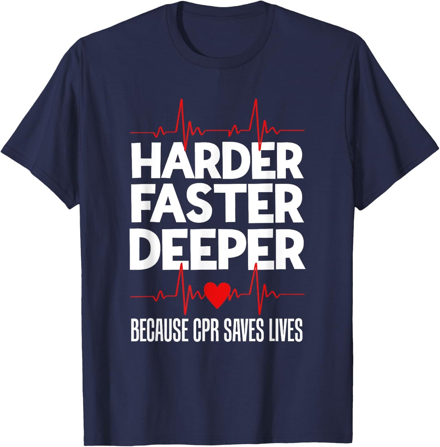 Harder Faster Deeper Because CPR Saves Lives Funny Nurse Ess T-Shirt - T-Shirt | Navy