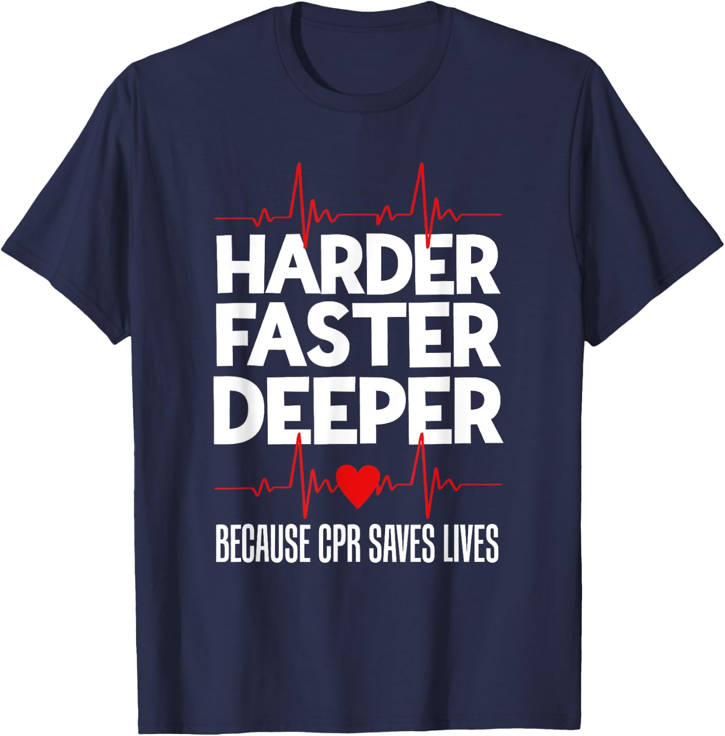 Harder Faster Deeper Because CPR Saves Lives Funny Nurse Ess T-Shirt - T-Shirt | Navy