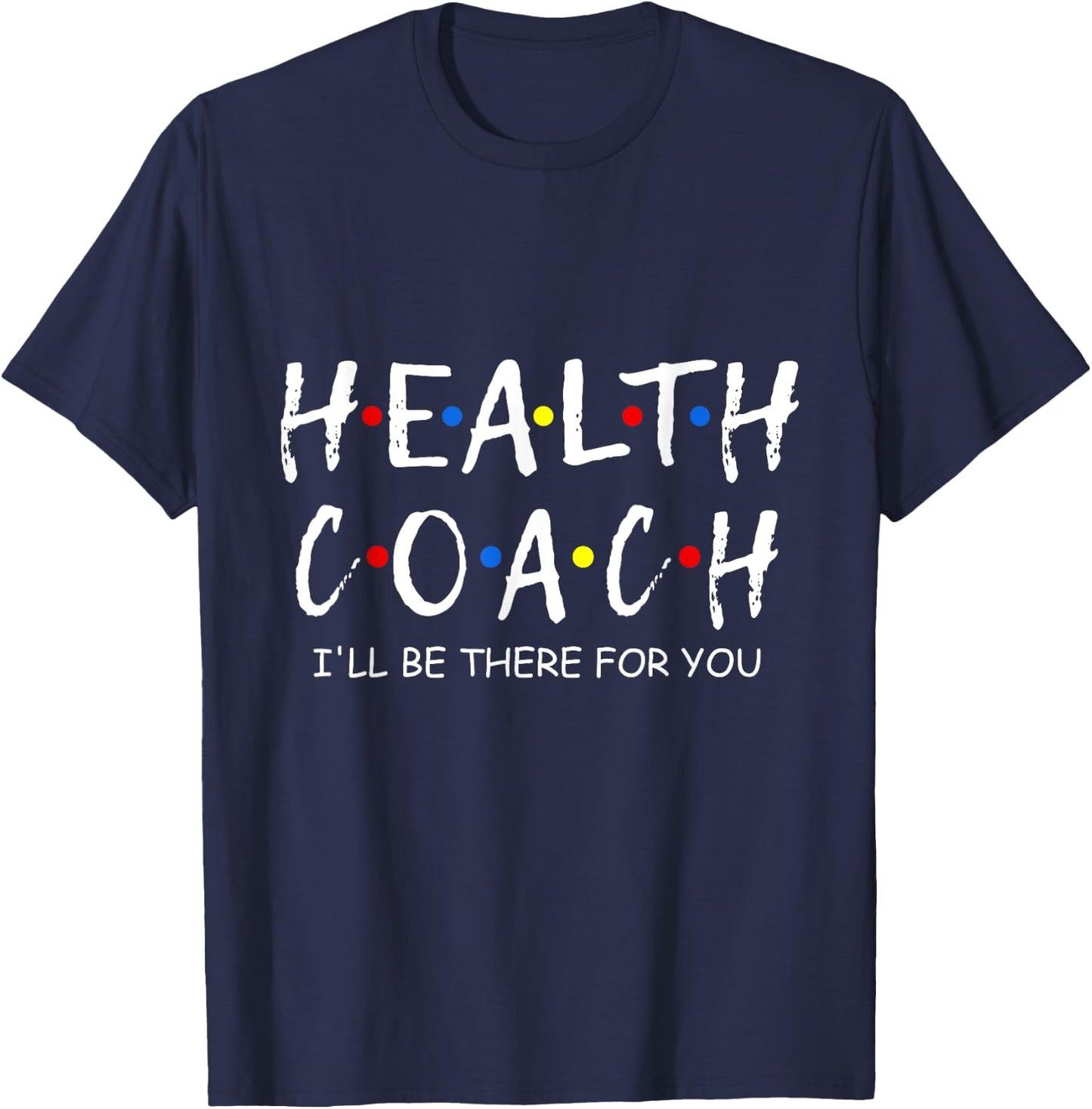 Health Coach i'll be there for you Mental Health Coach work T-Shirt - T-Shirt | Navy