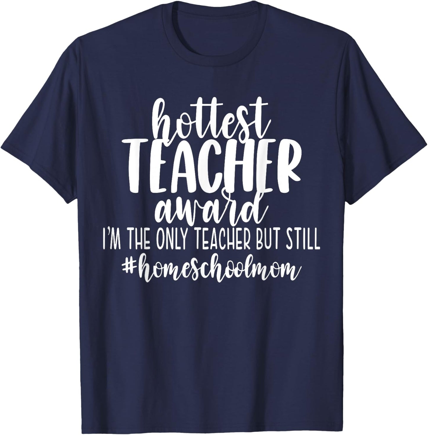 Hottest Teacher Award Homeschool Mom Funny Cute Mama Gift Women T-Shirt - T-Shirt | Navy