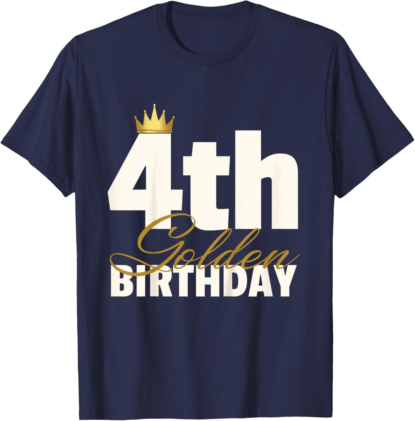 4th Golden Birthday Year Age Crown T-Shirt - T-Shirt | Navy