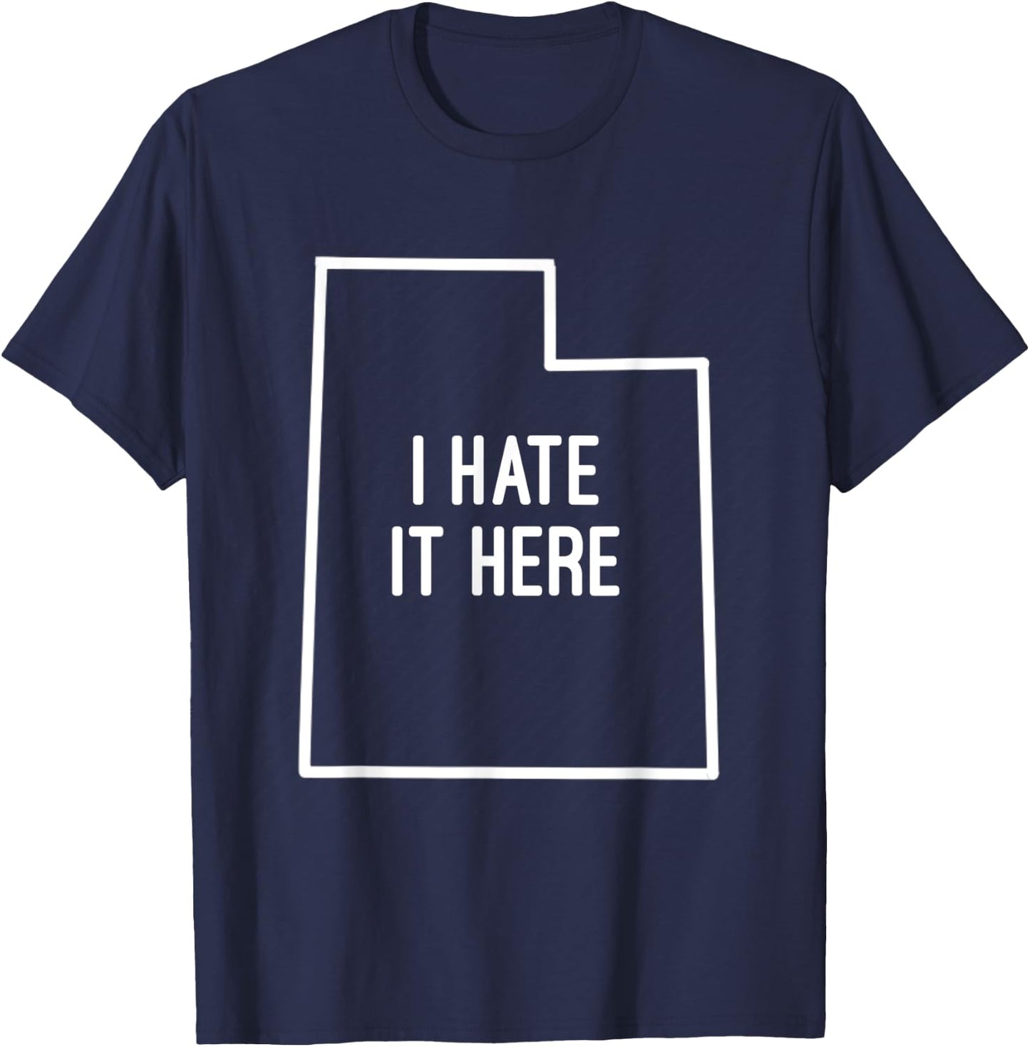 I Hate It Here Utah State UT Funny Joke T-Shirt - T-Shirt | Navy