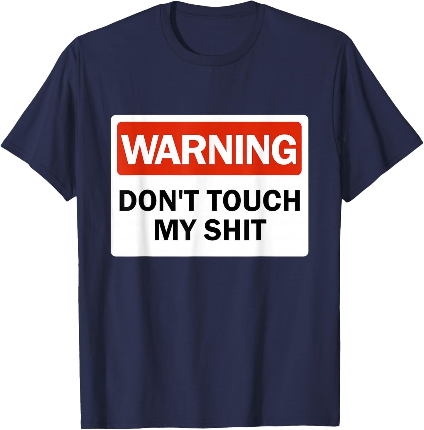 Warning Do Not Touch My Shit Funny Hands Warning Sign T-Shirt - T-Shirt | Navy