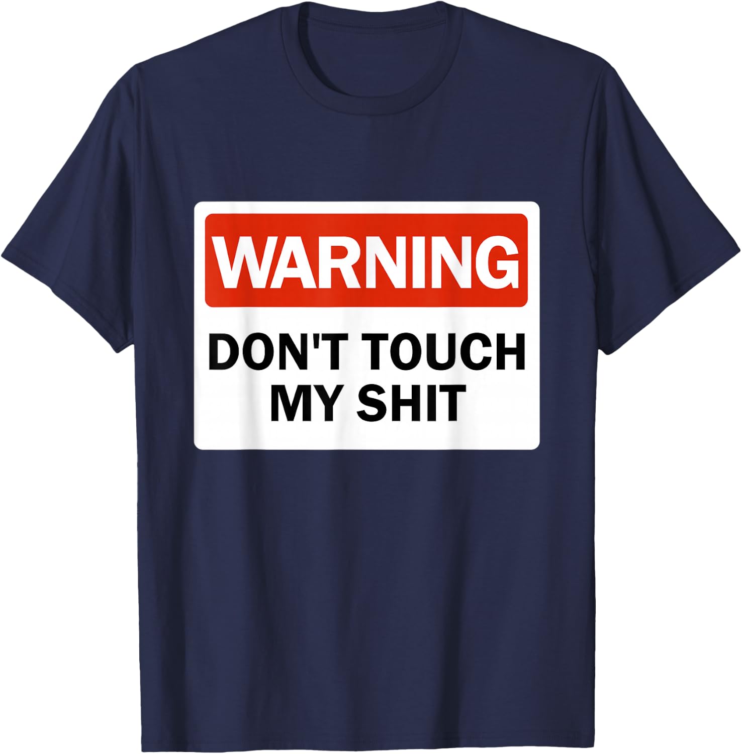 Warning Do Not Touch My Shit Funny Hands Warning Sign T-Shirt - T-Shirt | Navy