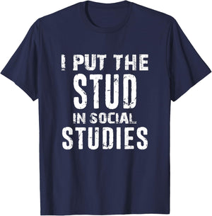 I Put The Stud In Social Studies Funny Distressed T-Shirt - T-Shirt | Navy