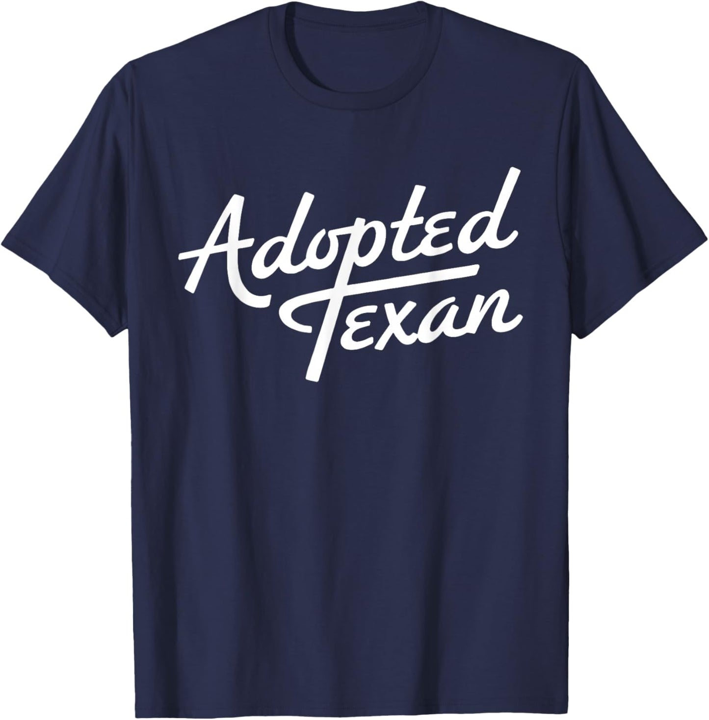 Adopted Texan Funny Texas T-Shirt - T-Shirt | Navy